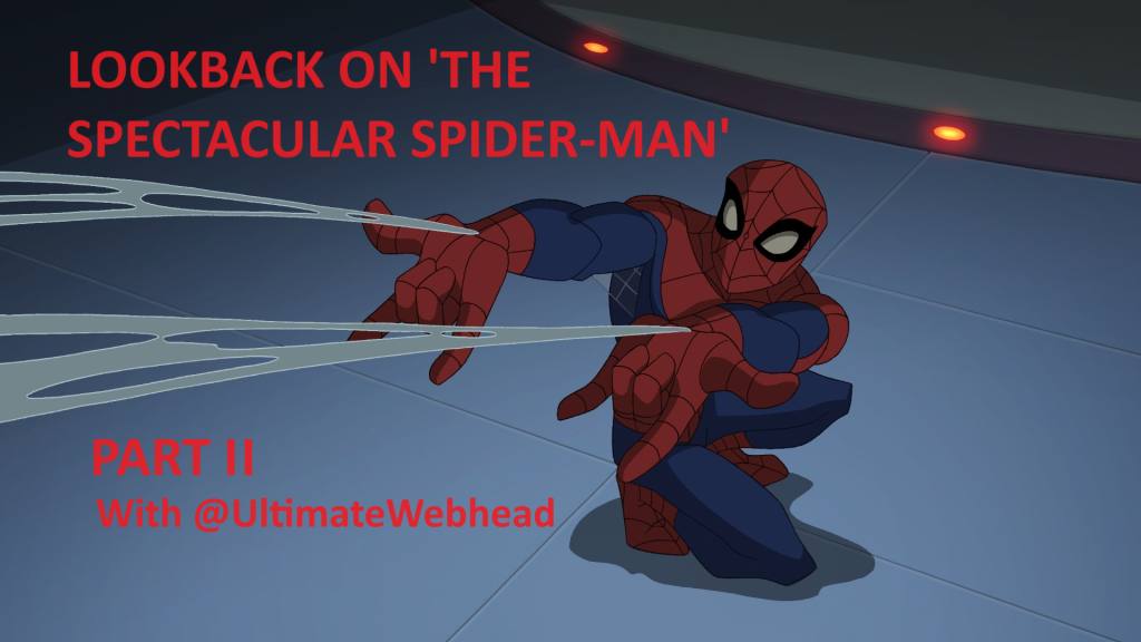 Lookback on ‘The Spectacular Spider-Man’ with @UltimateWebhead – Part II